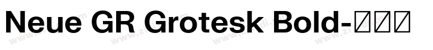 Neue GR Grotesk Bold字体转换 Neue GR Grotesk Bold字体转换